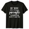 Sarcastic Answer T-Shirt If You Don't Want A Sarcastic Answer Don't Ask
