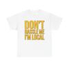 Don't Hassle Me I'm Local T-Shirt | Funny Local Pride Tee What About Bob