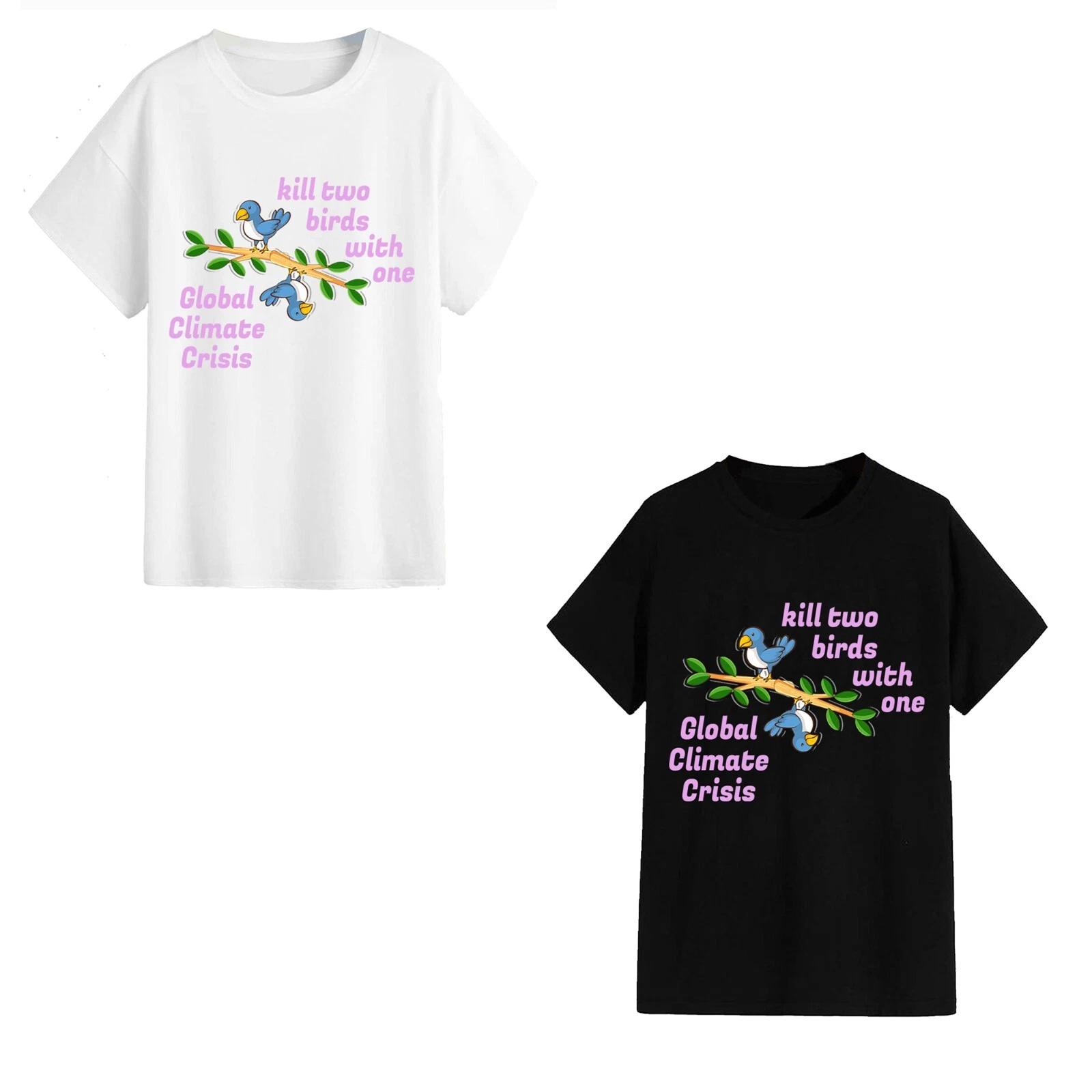 Unisex T-Shirt - Kill Two Birds...Global Climate Crisis - Funny Gift Meme Earth 4XL