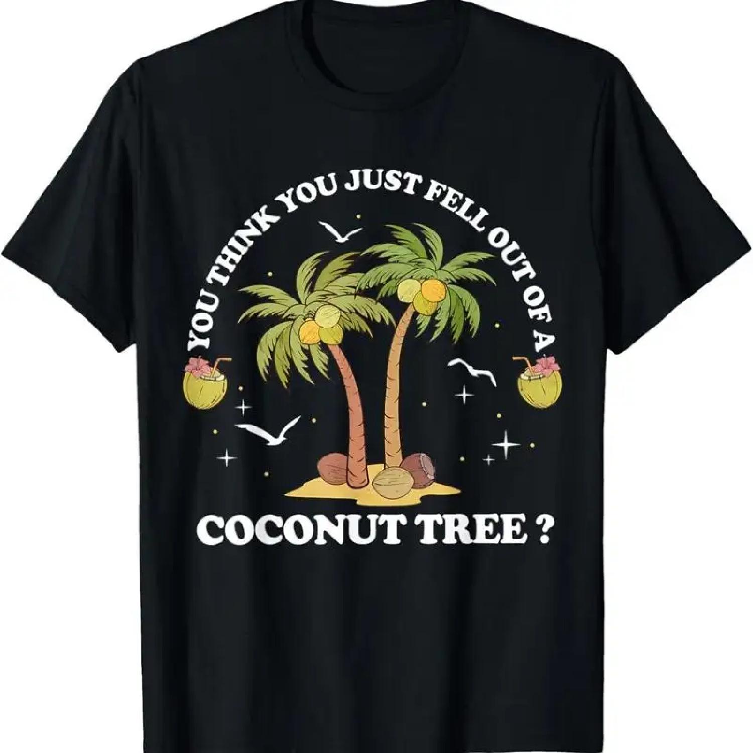 You Think Just Fell Out Of A Coconut Tree T Shirt XXXXXL разноцветный