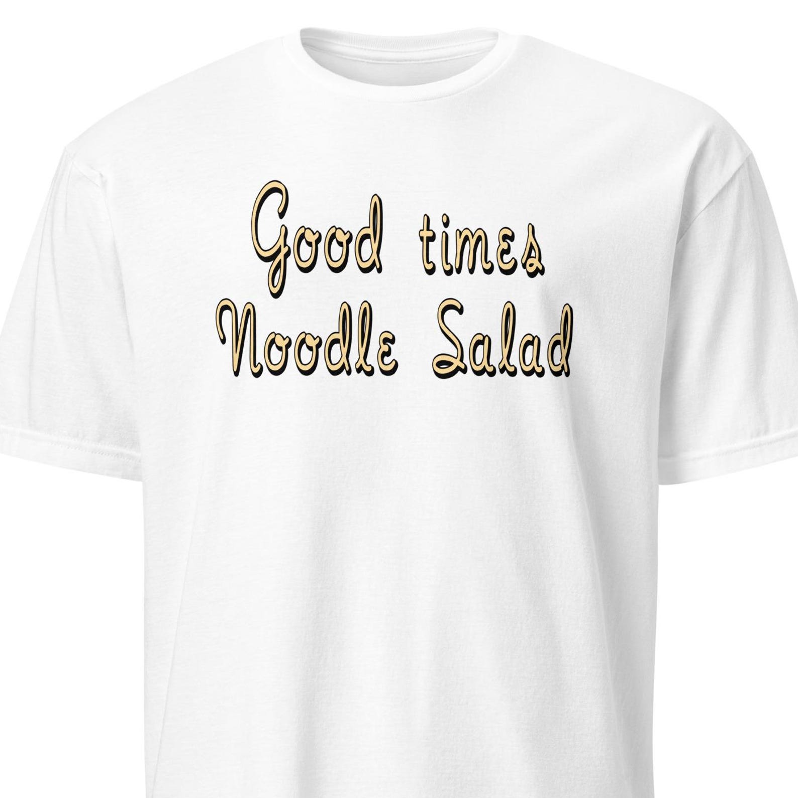 Good Times Noodle Salad - Unisex T-Shirt 4XL