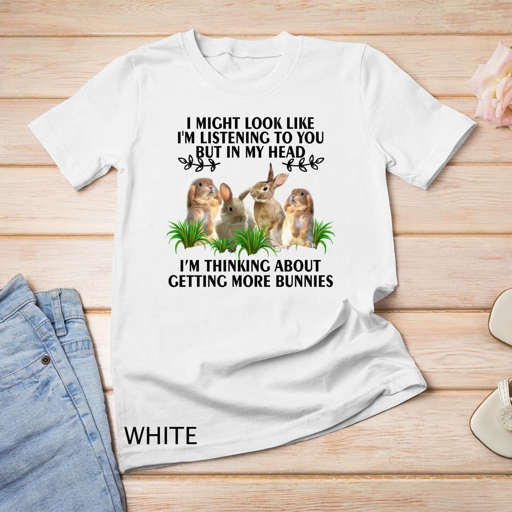 

I Might Look Like I m Listening To You But In My Head Rabbit Long Unisex T-shirt 4XL