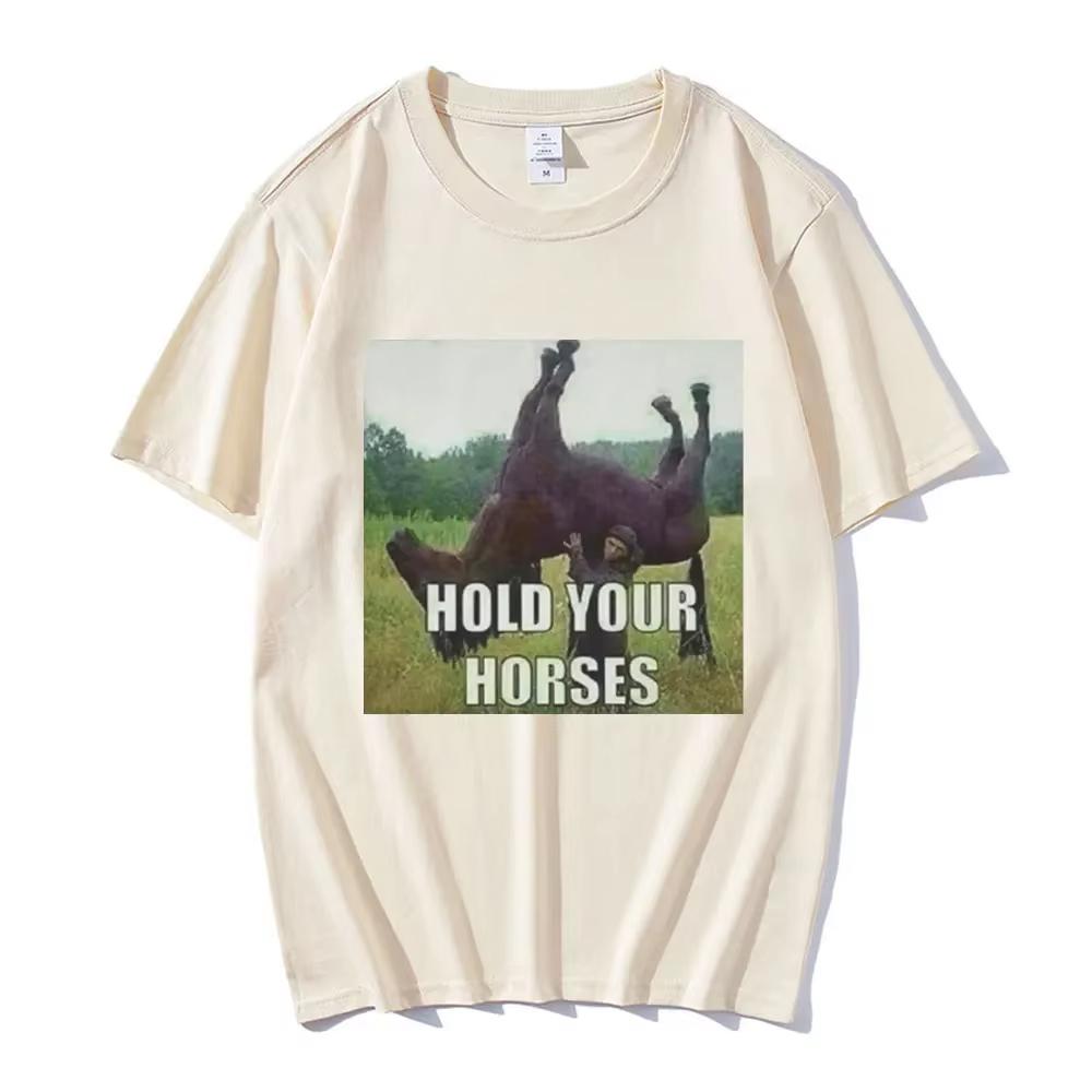 Hold Your Horse Funny Meme Graphic T Shirti Unisex Clothing Fashion Hip Hop T-shirt Casual Short Sleeve T Shirts Funny Clothes