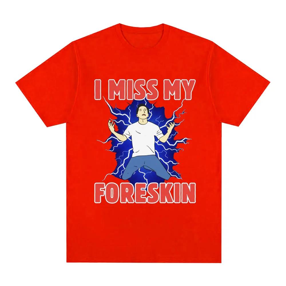 I Miss My Foreskin Funny Meme Tshirt Women's Fashion Harajuku Tshirt Loose Short Sleeve Tshirt Street Clothing Unisex T-Shirt
