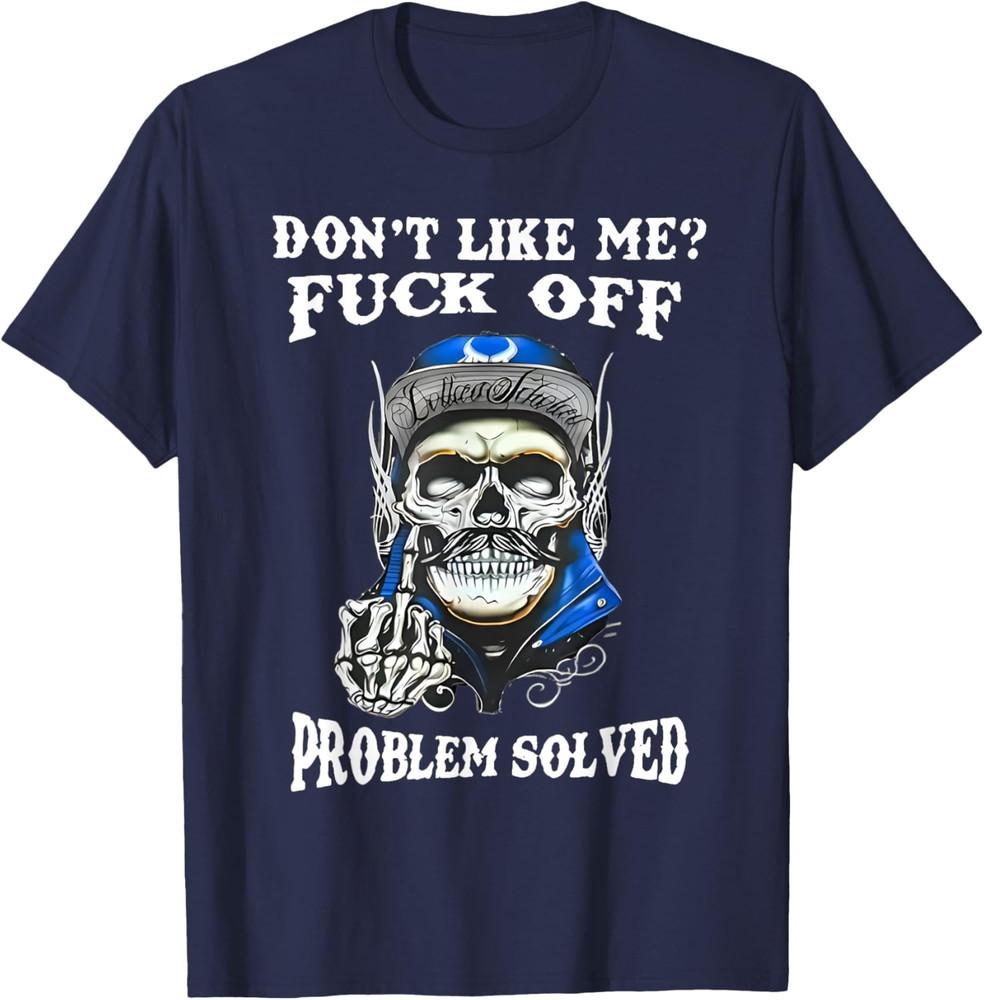 Don't Like Me Fck Off Problem Solved Skull Funny Sayin Quote Unisex T-Shirt
