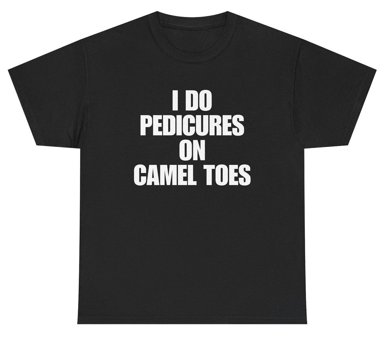 I Do Pedicures On Camel Toes T Shirt Funny Adult Humor Tee XL