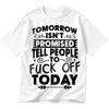 Funny Tomorrow Isnt Promised Tell People To F Off Today Gift Shirt S-5XL
