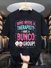 Who Needs A Therapist I Have A Bunco Group T-Shirt Playful Graphic Tee with Fun Text And Dice Design Unique Gift for Game Lovers Casual Wear