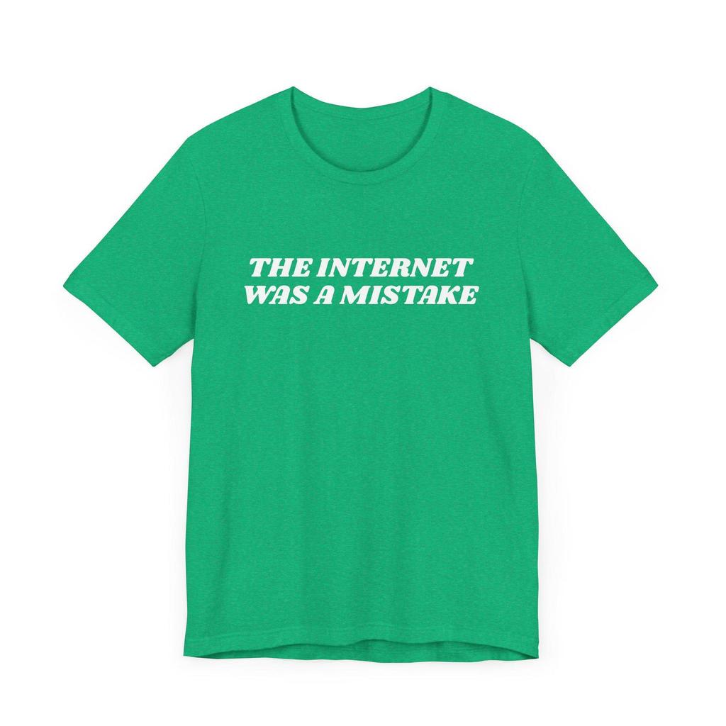 The Internet Was A Mistake T-Shirt, Funny Tech Tee, Y2k Shirt, Unisex Tee, AI, 90s, Silly, Artificial Intelligence, The Future, Nerd