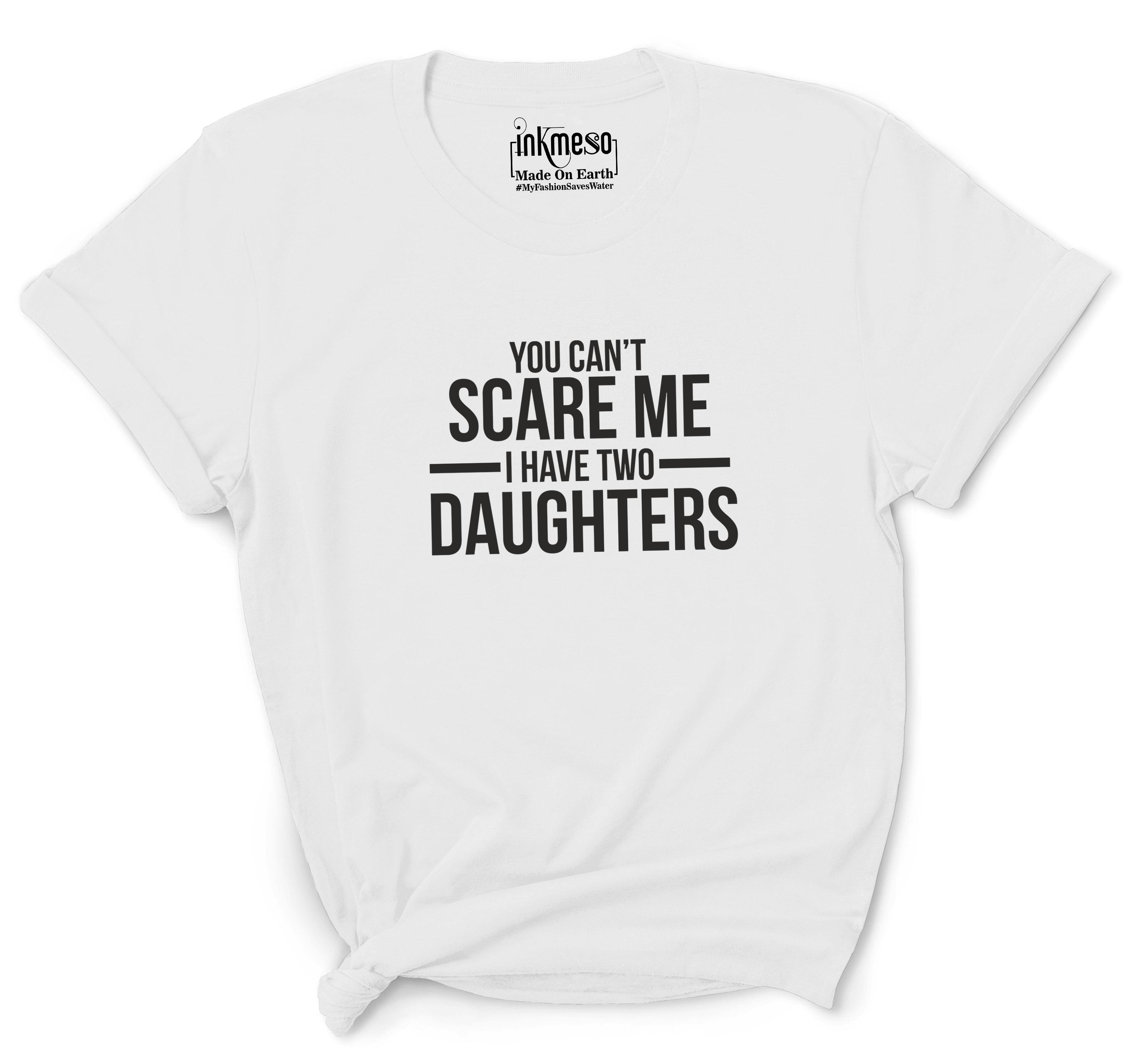 

Inkmeso Tshirt For Mother You Can t Scare Me I Have Two Daughters Women s Scoop Neck Tee Shirts XXL білий