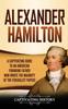 Kniha Alexander Hamilton : A Captivating Guide To an American Founding Father Who Wrote the Majority of The Federalist Papers