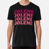 Jolene, Jolene, Jolene, Joleeeene S To 5XL Made In the AU/USA T-Shirt