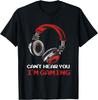 Can_t Hear You I_m Gaming - Gamer Accessories T-Shirt