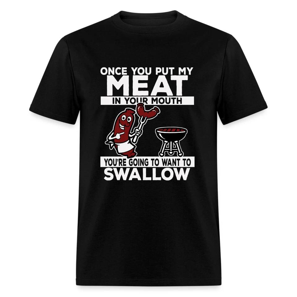 You re Going to Want to Swallow My Meat (BBQ Grilling Humor) T-Shirt M