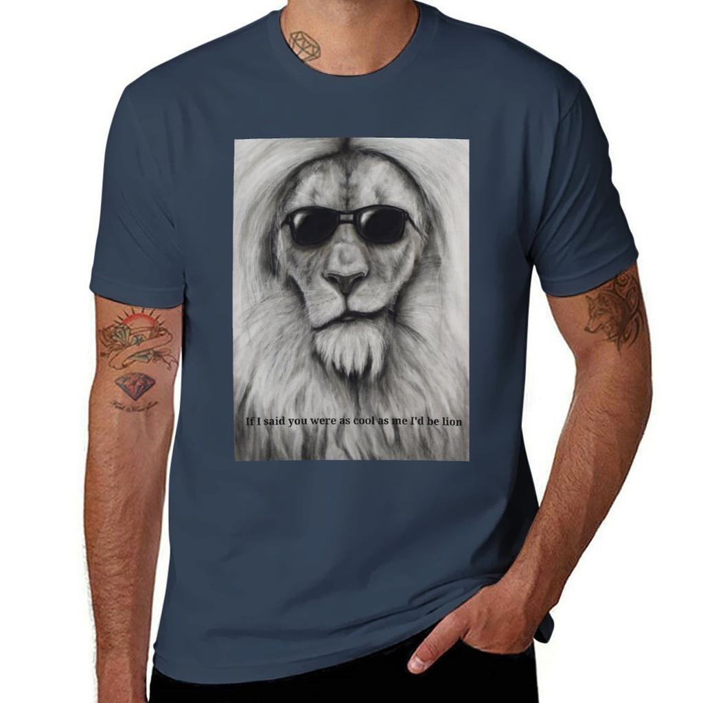 If I Said You Were As Cool As Me I'd Be Lion T-Shirt Man T Shirts High Quality Luxury Brand Funny T Shirts Man T-Shirt