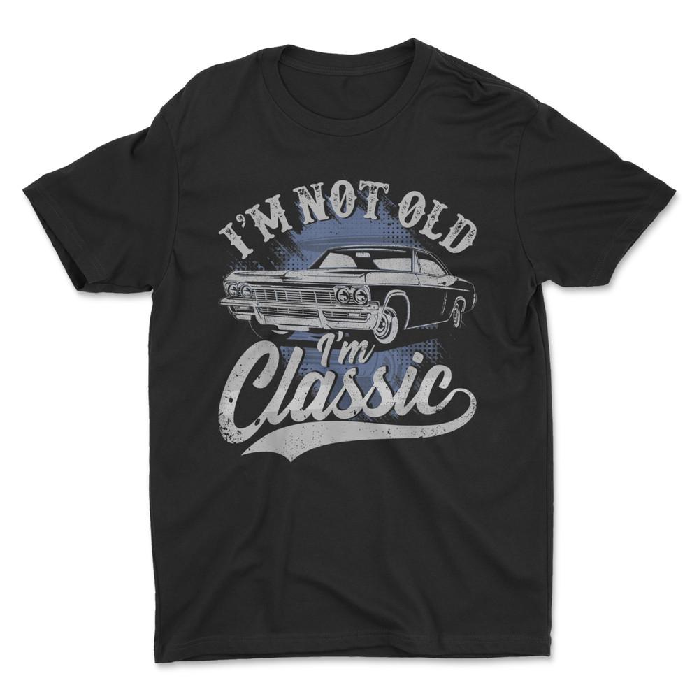 I m Not Old I m Classic T-Shirt Unisex T-Shirt L