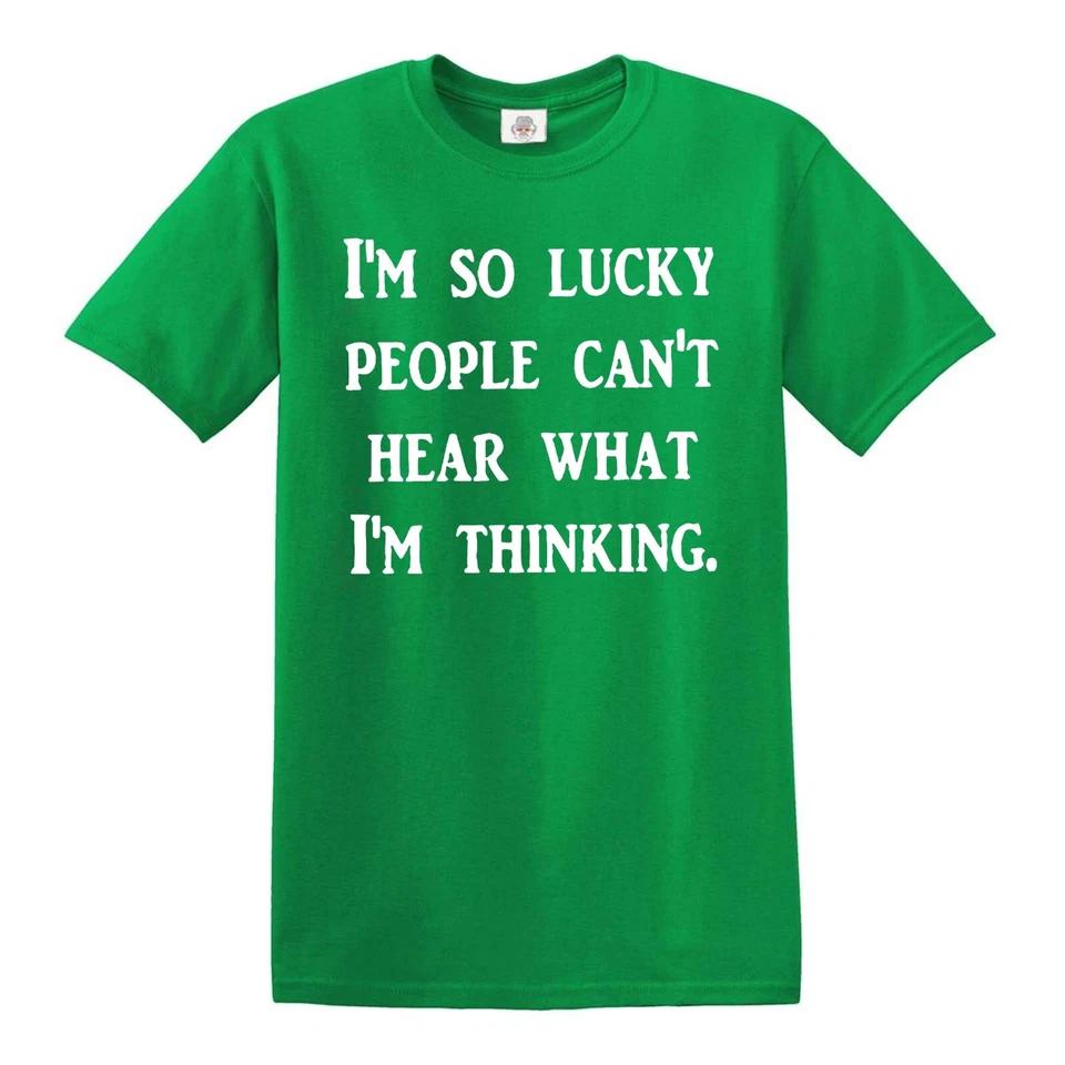I AM SO LUCKY PEOPLE CANT HEAR WHAT I AM THINKING / Funny Joke Tee T-Shirt 6 M