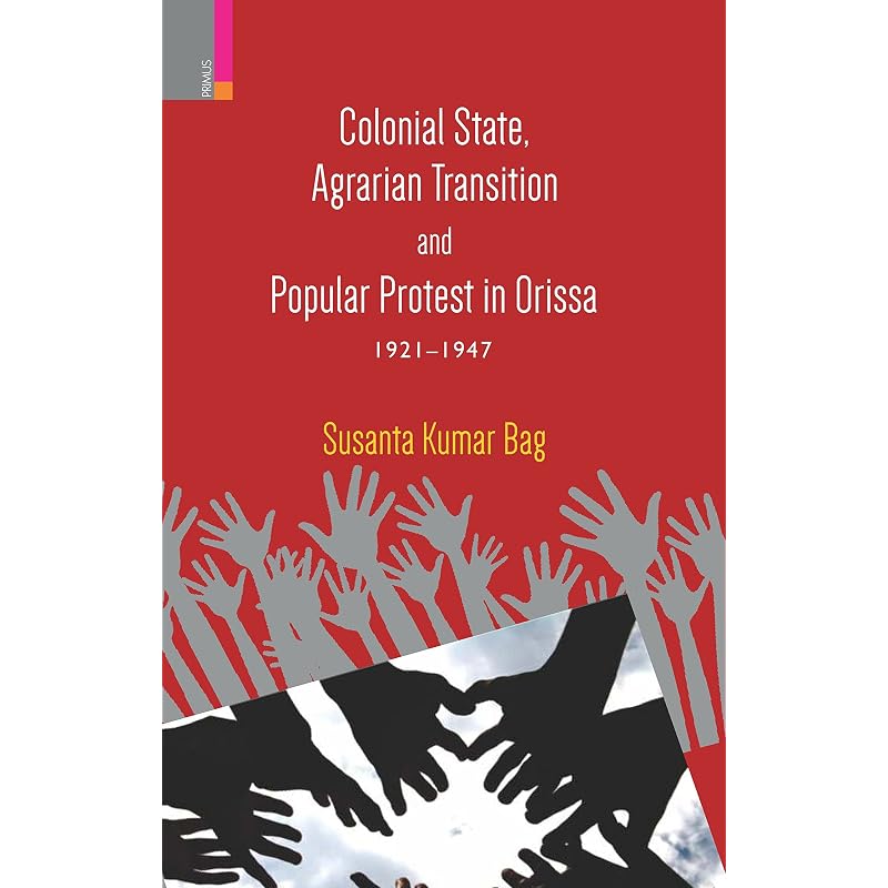 Colonial State, Agrarian Transition and Popular Protest in Orissa, 19211947