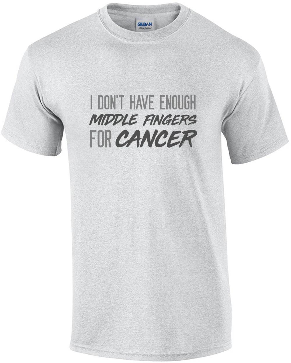 I don t have enough middle fingers for cancer - cancer t-shirt L