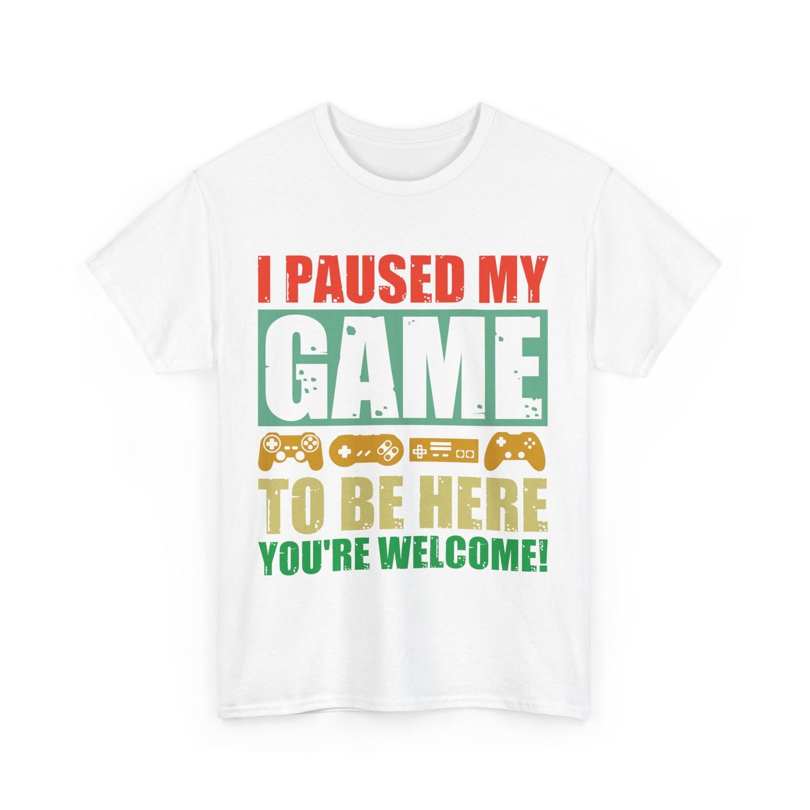 Gamer I Paused My Game To Be Here Video Games Lovers Funny Shirt XXL