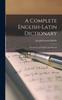 Libro A Complete English-Latin Dictionary for the Use of Colleges and Schools