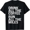 Drink All The Coffee Run All The Miles Marathon Gift Unisex T-Shirt