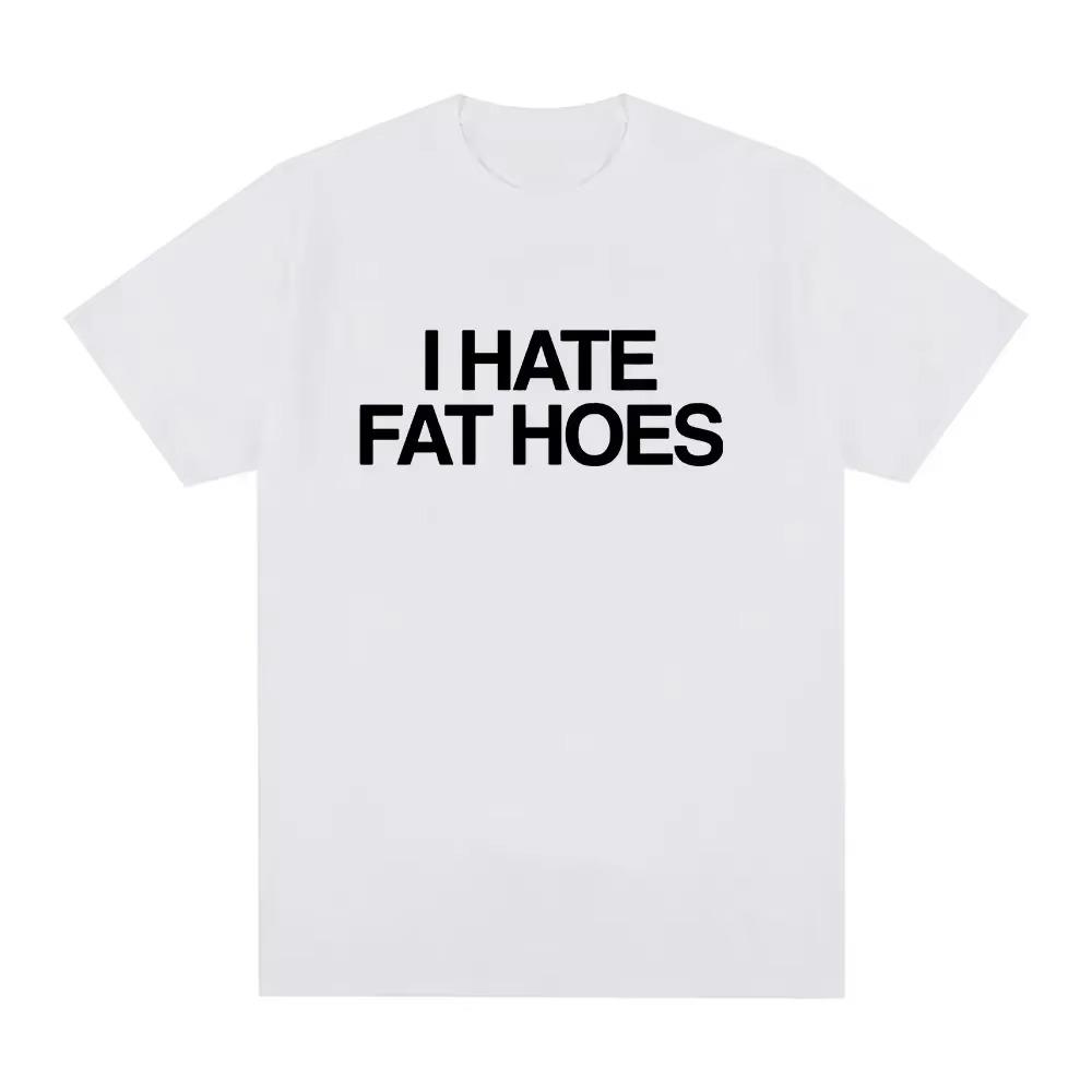 

I Hate Fat Hoes T-shirt Women s Fashion Retro Letter T-shirt Summer Casual Short-sleeved T-shirt Couples Comfortable Street Wear 4XL