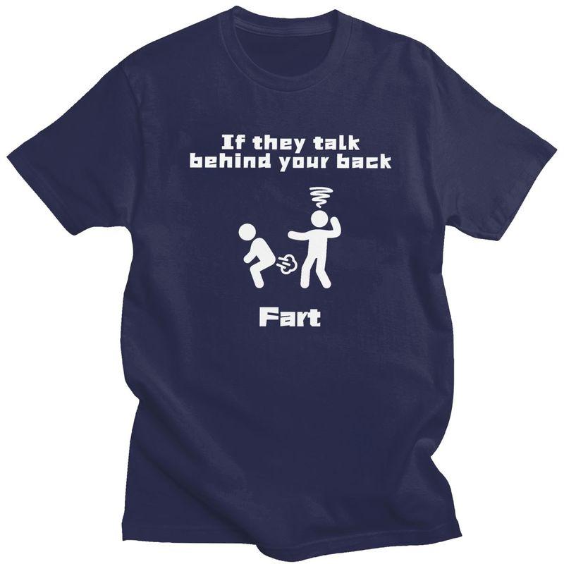 Custom If They Talk Behind Your Back Fart T Shirts Men 100 Cotton Tees Tshirts Short Sleeve Fashion Tshirt Clothes
