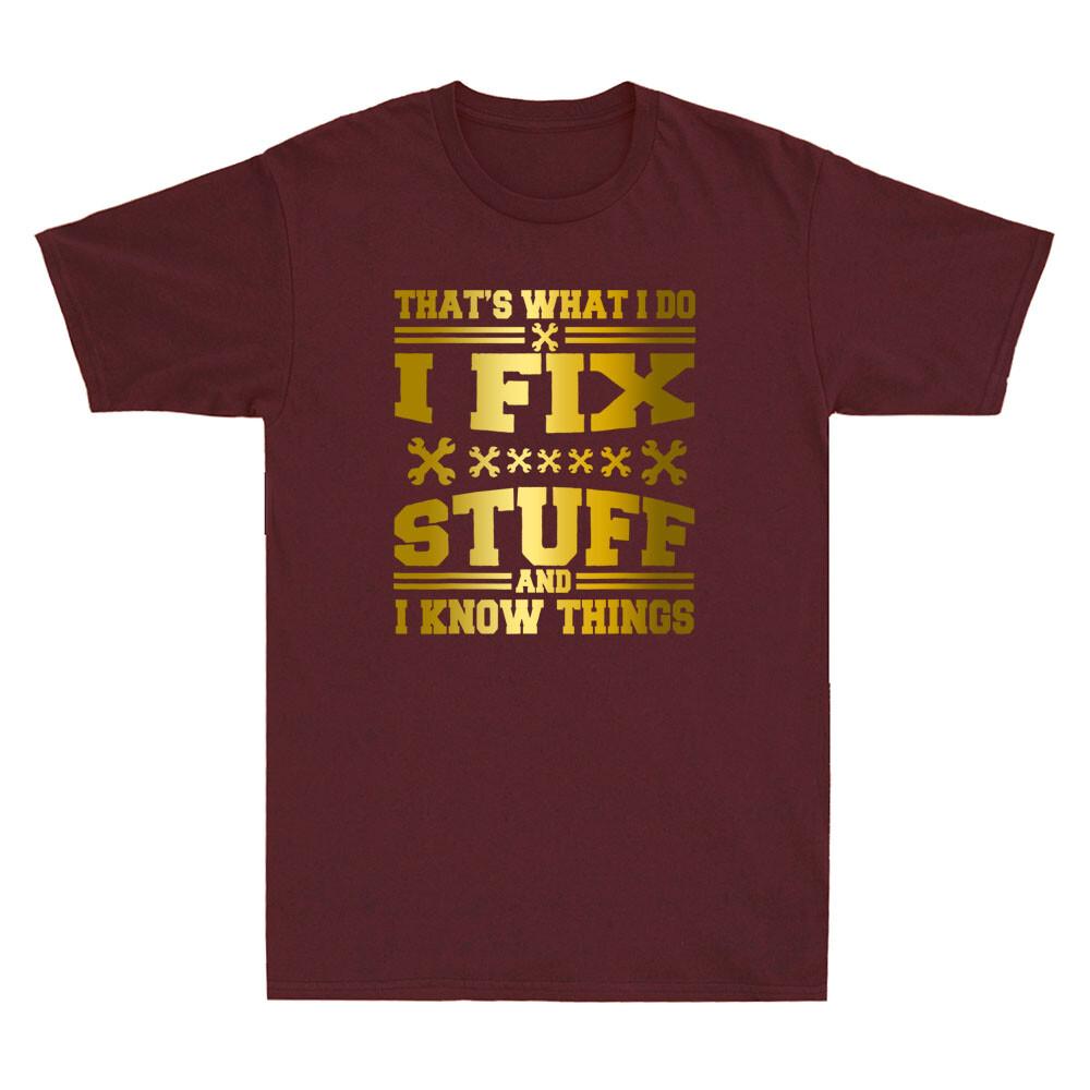 Thats What I Do I Fix Stuff And I Know Thing Novelty Unisexs Short Sleeve Tshirt