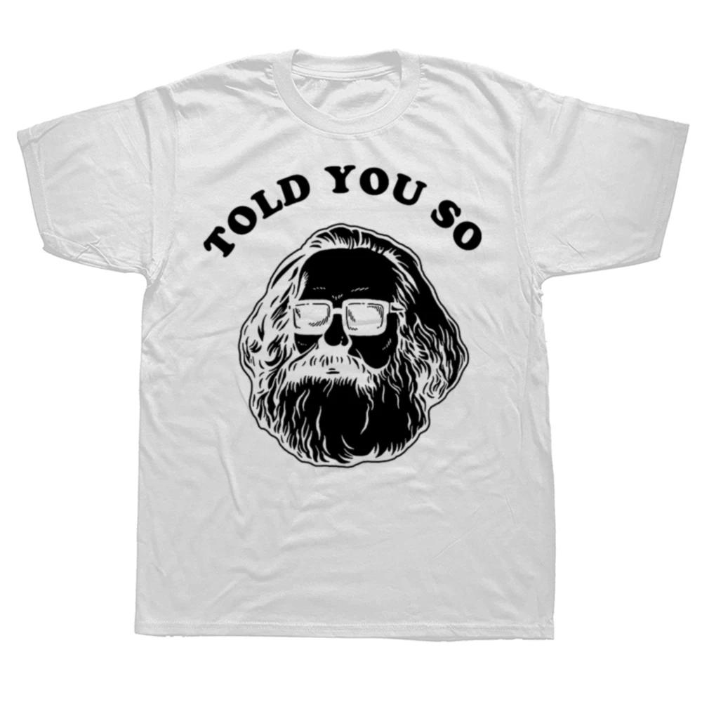 Unisexs Karl Marx T Shirts Karl Marx Told You So TShirt Basic Tee Shirt Plus Size Male 100 Percent Cotton Awesome Tshirt S