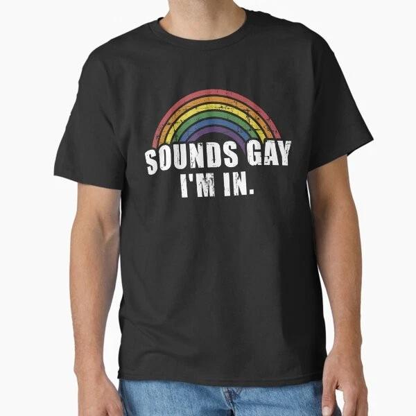 Funny Sounds Gay Im In Lgbt Pride Classic Cl TShirt Made In UsAus Size S2xl