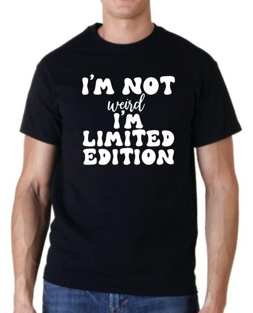 

I m not weird, I m limited edition Funny unisex T shirt tee 3XL