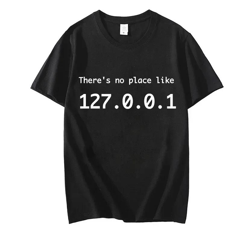 IP Address Graphic Tee Men There Is No Place Like 127.0.0.1 Computer Comedy Novelty Funny TShirt Programmer Geek Shirt Men Tees
