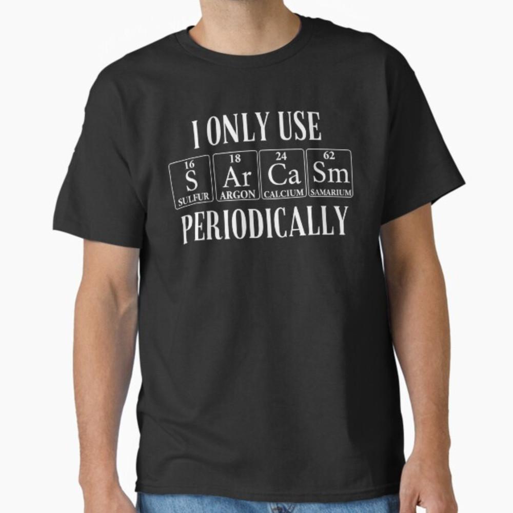 

Sarcasm Periodic Table Element Weird Science Joke Gift T-Shirt Unisex T-Shirt XXXL