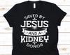 Saved By Jesus And A Kidney Donor Shirt, Organ Donation, Organ Transplant, Organ Donor Gift, Kidney Recipient, Christian Shirt