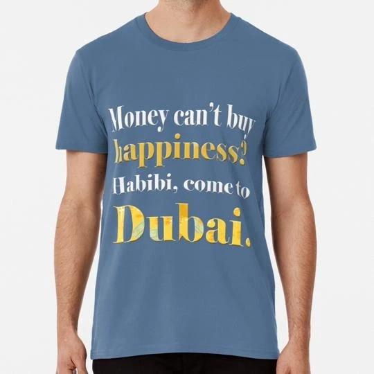 Money Can t Buy Happiness Habibi Come To Dubai S to 5XL Made in the USA T-Shirt L