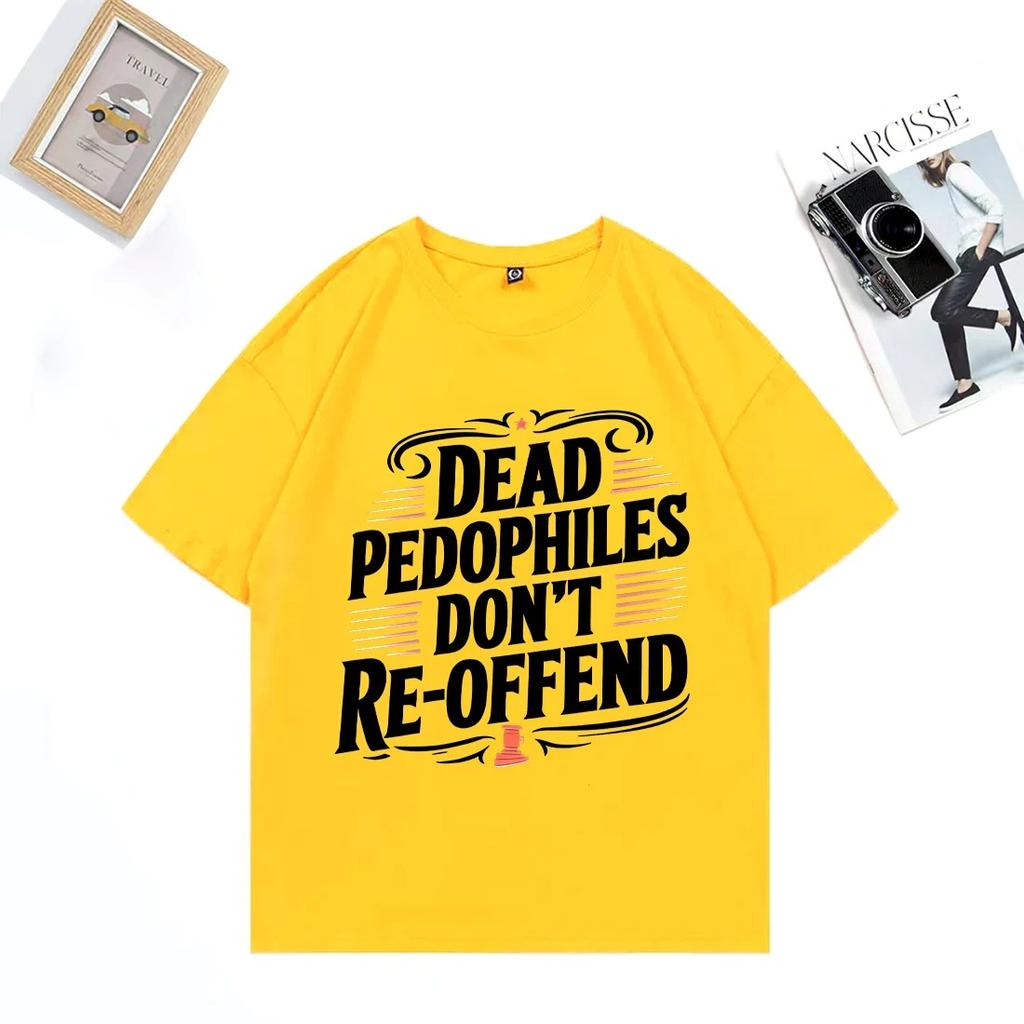 Dead Pedophiles Don’t Reoffend 2026 T-Shirt Men Women Classic Casual Fashion Oversized Tops Cotton Short Sleeve Unisex T-shirts