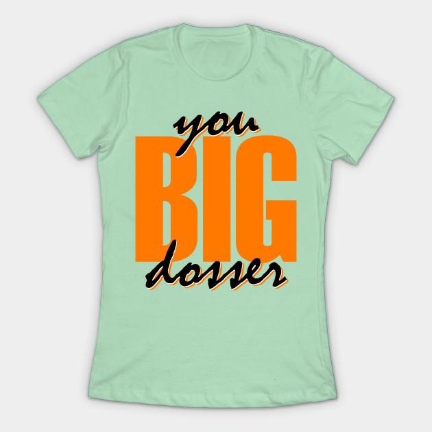 big dosser t shirt