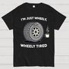 I‘m Just Wheely Wheely Tired Cotton Summer Casual Cool Loose T-Shirt