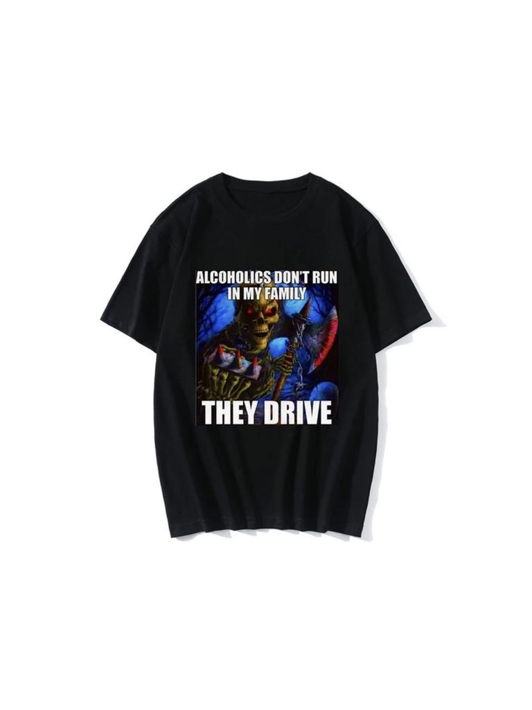 Alcoholics Don't Run In My Family They Drive Funny Skeleton Meme T Shirt Men Fashion Hip Hop T-shirt Casual Cozy Cotton Tee77899