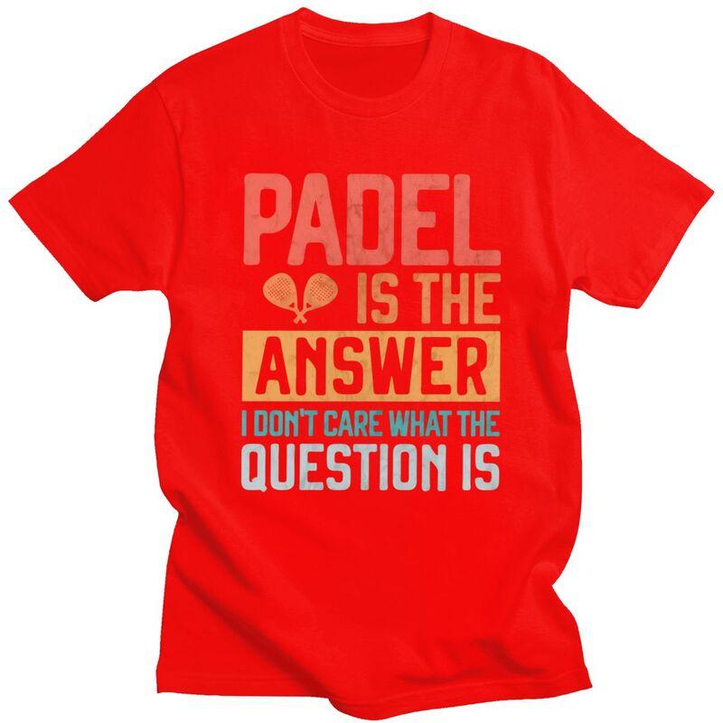 

Padel Is The Answer Tshirt for Men Short Sleeve Graphic Tennis Racket Sport Quotes Tee Shirt Summer Style Pure Cotton Camisetas S