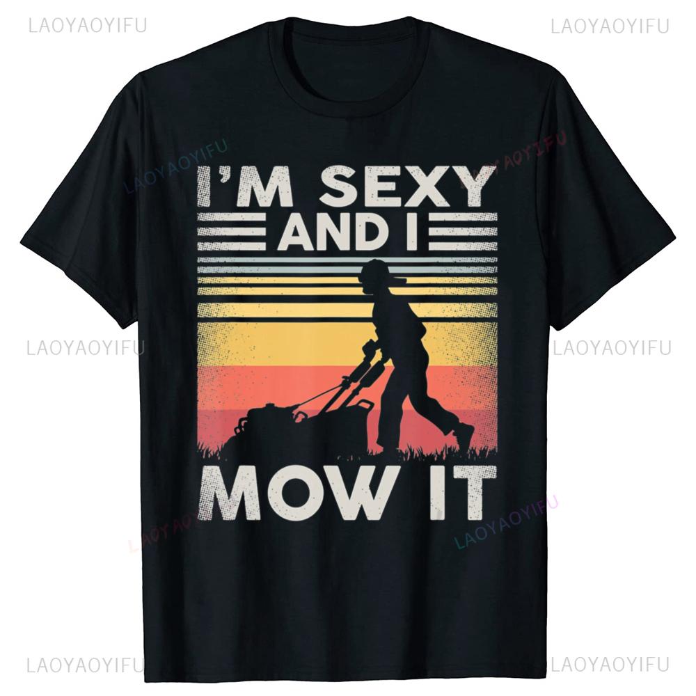 Funny Lawn Mowing Landscaping Im Sexy and I Mow Graphic T Shirts Men Humor Streetwear Tee Shirt Short Sleeve Loose Clothing