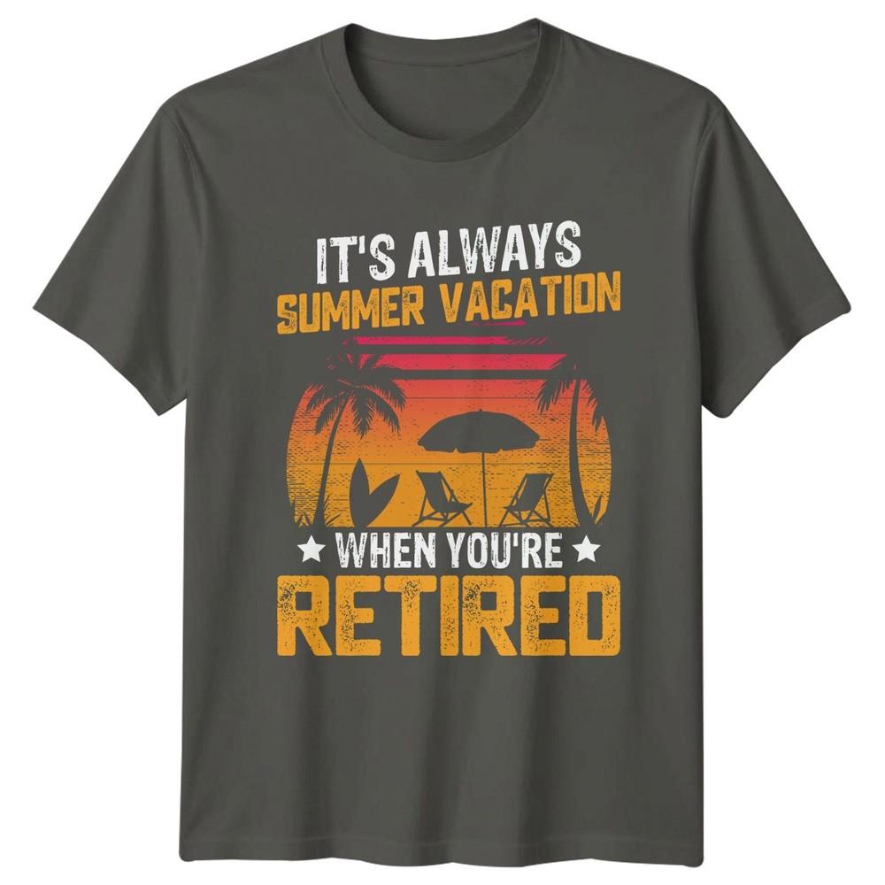Its Always Summer Vacation When TShirt Beach Lifestyle RetireUnisext RetireUnisext S