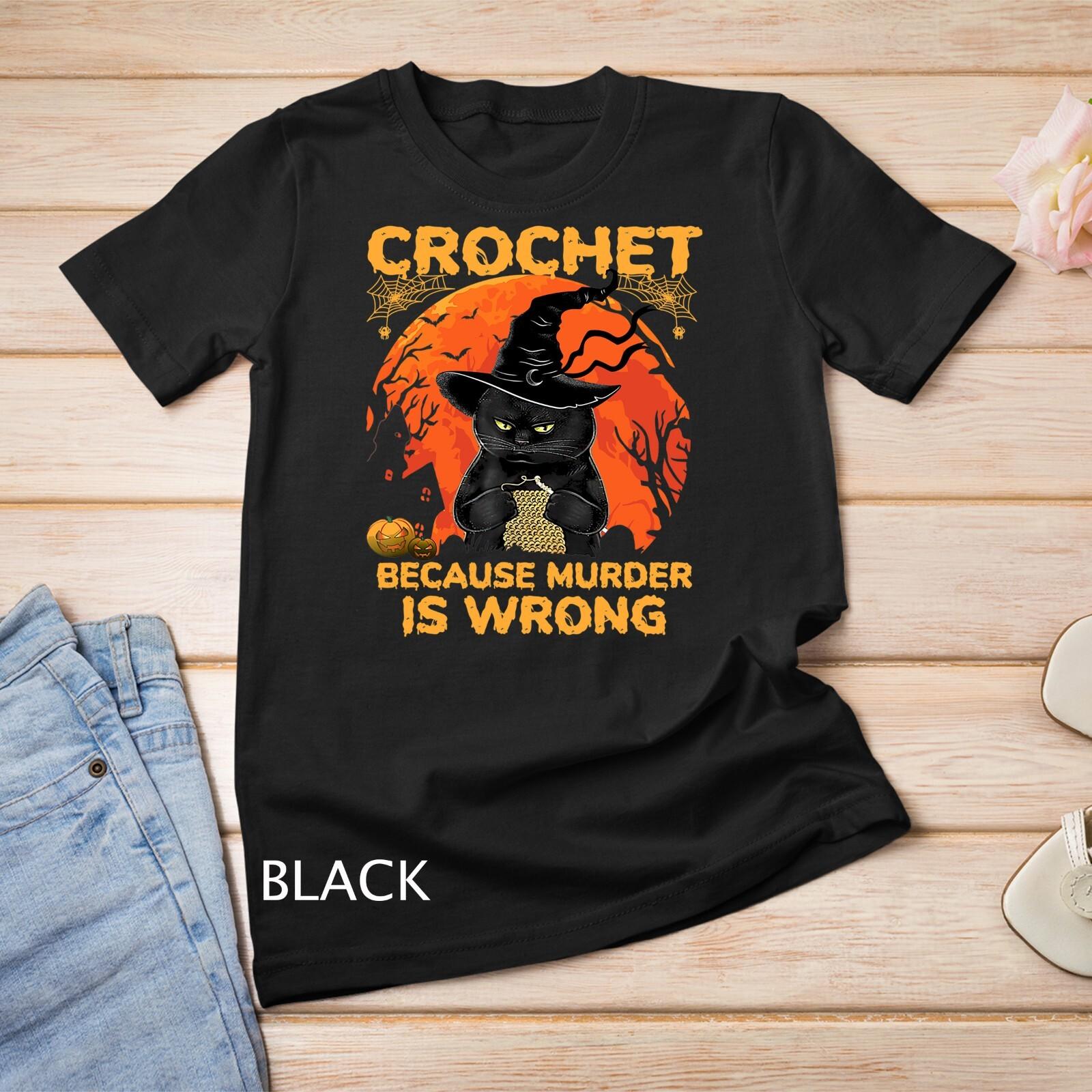 Halloween Crochet Because Murder Is Wrong For Halloween Cat Unisex T-Shirt Mens Womens Tees Top S