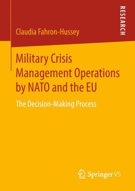 The Military Crisis Management Operations by NATO and the EU : The Decision-Making Process Book
