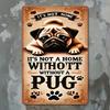 Vintage Dog Metal Sign  ItS Not Home Without a Pug Wall Hanging Es Perfect for Decor Office Bar Cafe