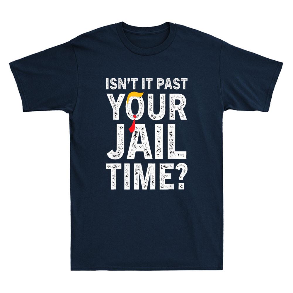 Isn t It Past Your Jail Time? Funny Sarcastic Quote Saying Vintage Men s T-Shirt XXL
