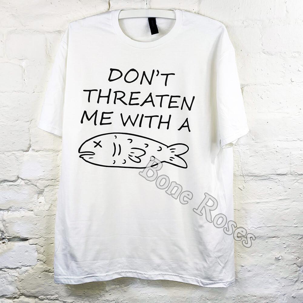Don t threaten Me With A Dead Fish Unisex Adult Movie Quote T-Shirt Unisex T-Shirt XL