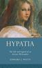 The Hypatia : The Life and Legend of an Ancient Philosopher Book