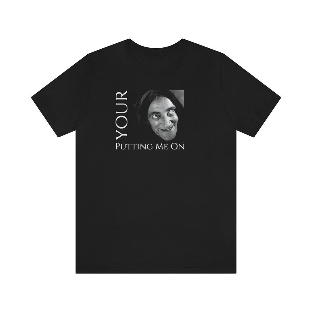 Tee Young Frankenstein ~Your Putting Me On~ Igor Unisex T-Shirt S